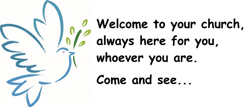 Welcome to your church, always here for you, whoever you are. Come and see ...